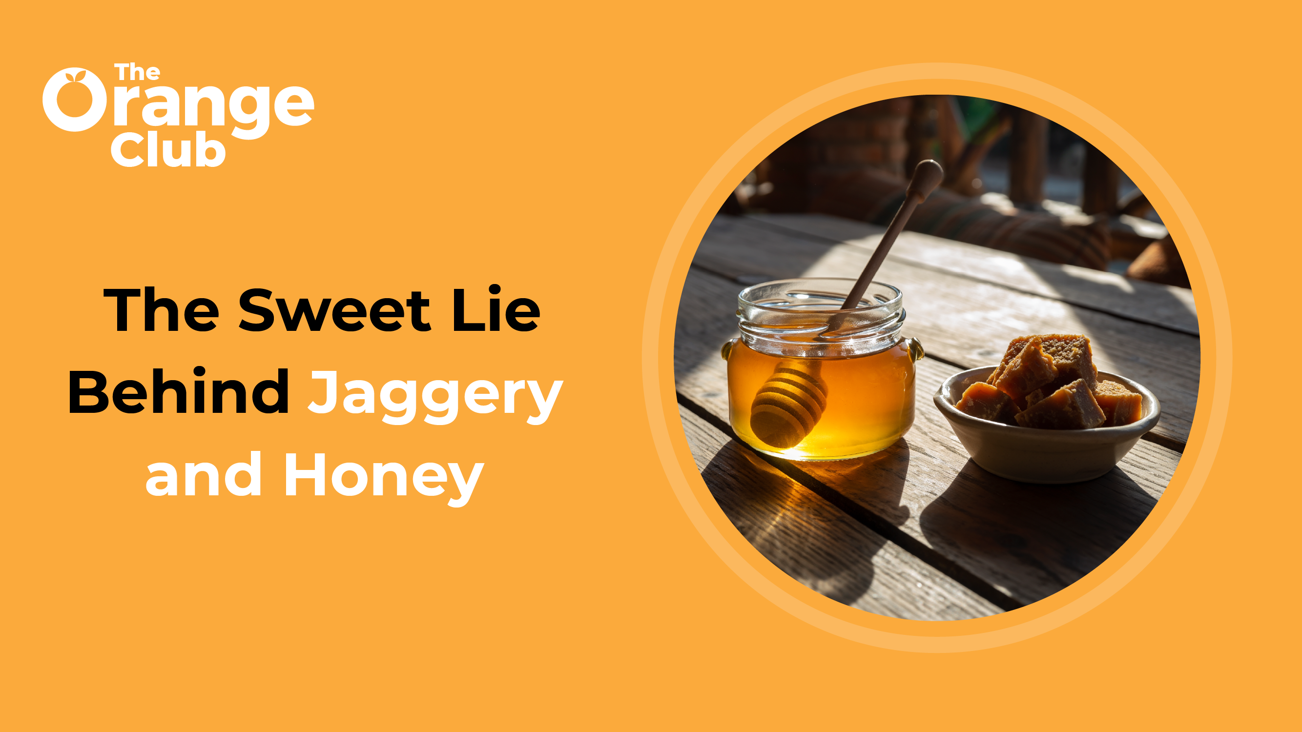 The Sweet Lie Behind Jaggery and Honey